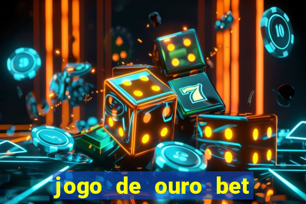 jogo de ouro bet codigo promocional